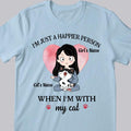 I'm Just A Happier Person When I'm With My Cats - Personalized Cat And Girl T-shirt