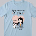 Life Is Better With Cats - Personalized Cat And Girl T-shirt